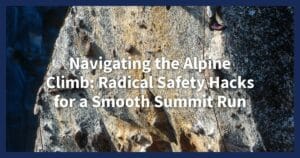 How to Stay Safe While Alpine Climbing